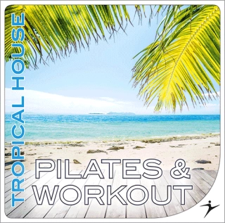 Pilates & Workout - Tropical House - CD1