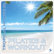 Pilates Workout Tropical House 2 CD1